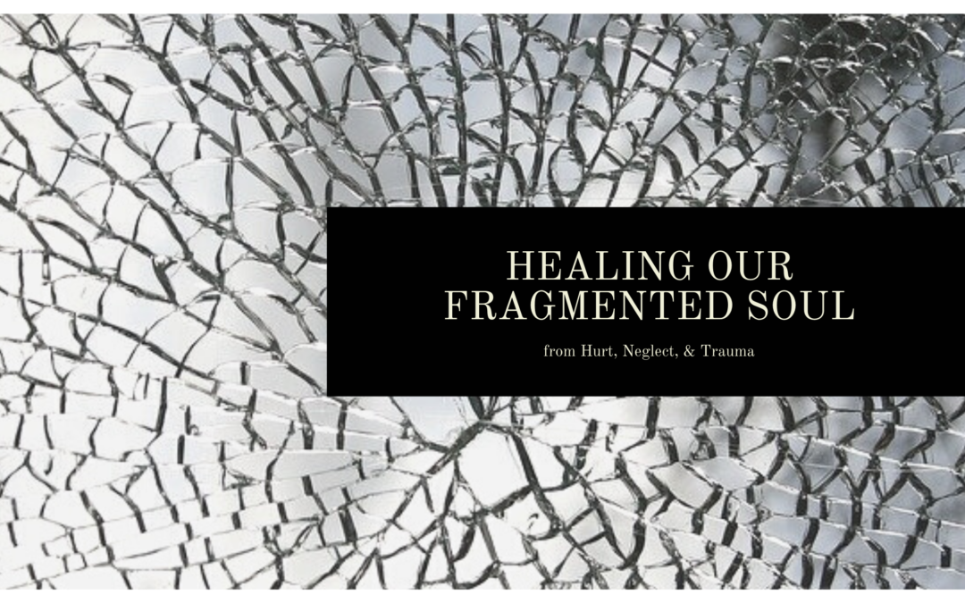 healing our fragmented soul, emotional, inner healing, Christian, freedom ministry